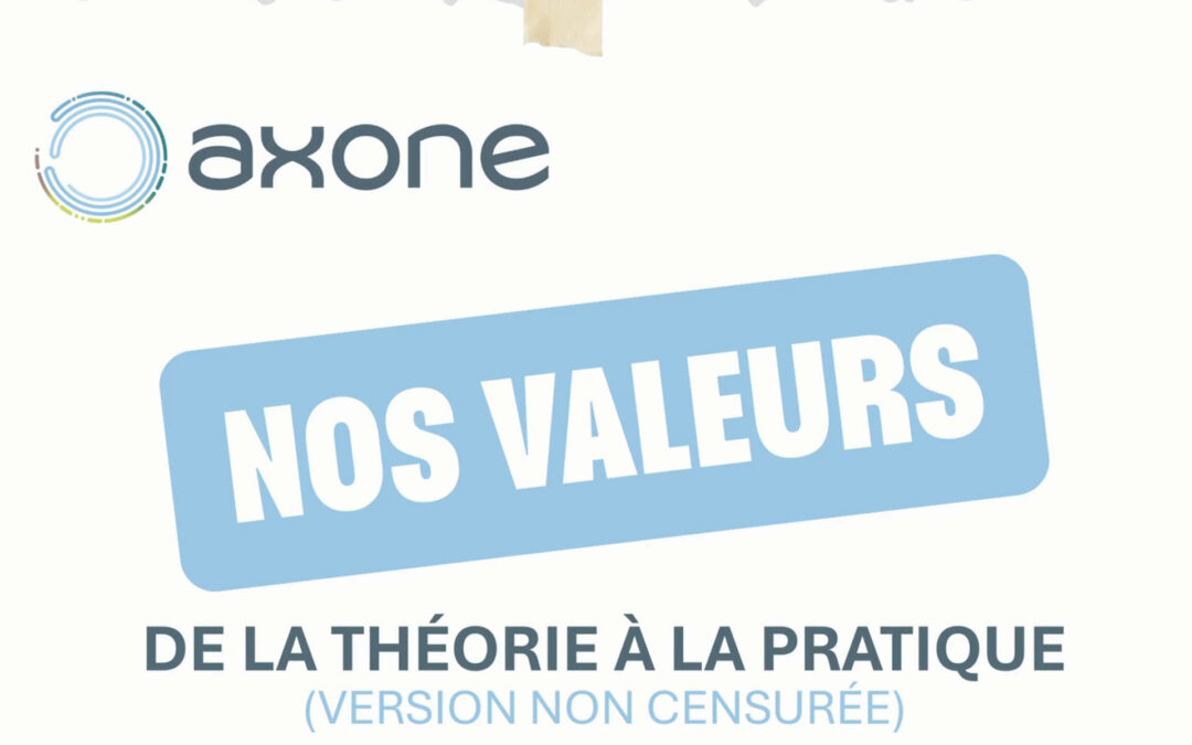 AXONE 🎥 Nos valeurs : de la théorie à la pratique (version non censurée)